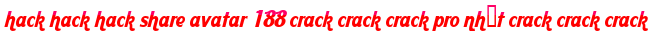 hack hack hack share avatar 188 crack crack crack pro nhất crack crack crack moi